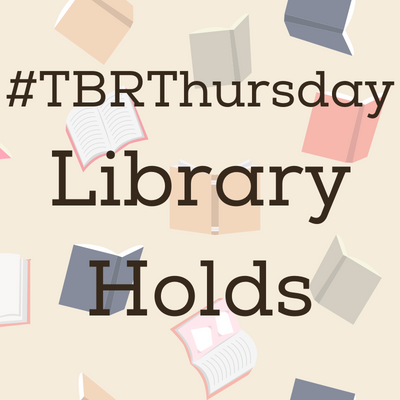 #TBRThursday- Library Holds