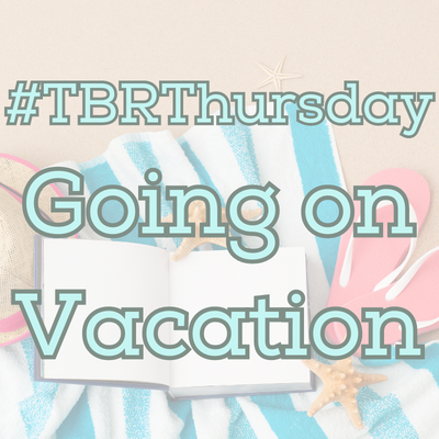 #TBR Thursday- Going on Vacation